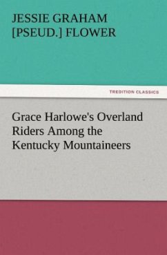 Grace Harlowe's Overland Riders Among the Kentucky Mountaineers - Flower, Jessie Graham