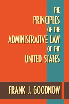 The Principles of the Administrative Law of the United States - Goodnow, Frank J.