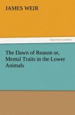 The Dawn of Reason or, Mental Traits in the Lower Animals