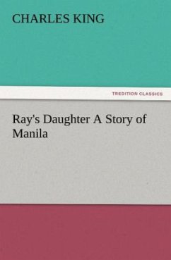 Ray's Daughter A Story of Manila - King, Charles