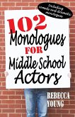 102 Monologues for Middle School Actors