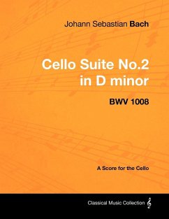 Johann Sebastian Bach - Cello Suite No.2 in D minor - BWV 1008 - A Score for the Cello - Bach, Johann Sebastian