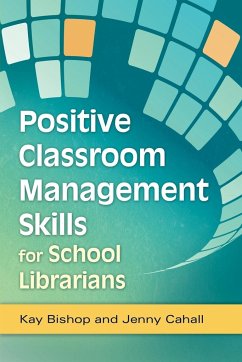 Positive Classroom Management Skills for School Librarians - Bishop, Kay; Cahall, Jenny