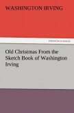 Old Christmas From the Sketch Book of Washington Irving