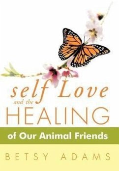 Self Love and the Healing of Our Animal Friends - Adams, Betsy