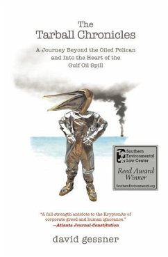 The Tarball Chronicles: A Journey Beyond the Oiled Pelican and Into the Heart of the Gulf Oil Spill - Gessner, David