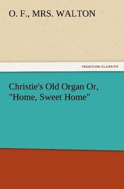 Christie's Old Organ Or, &quote;Home, Sweet Home&quote;