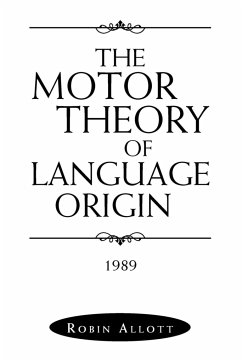 The Motor Theory of Language Origin - Allott, Robin