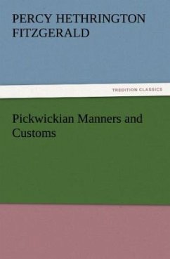 Pickwickian Manners and Customs - Fitzgerald, Percy Hetherington