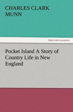 Pocket Island A Story of Country Life in New England - Munn, Charles Clark