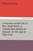 A Narrative of the Life of Rev. Noah Davis, A Colored Man Written by Himself, At The Age of Fifty-Four