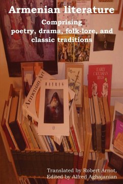 Armenian Literature: Comprising Poetry, Drama, Folk-Lore, and Classic Traditions - Herausgeber: Aghajanian, Alfred / Mitwirkender: Arnot, Robert