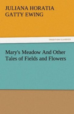 Mary's Meadow And Other Tales of Fields and Flowers - Ewing, Juliana Horatia Gatty
