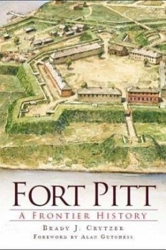 Fort Pitt: A Frontier History - Crytzer, Brady J.