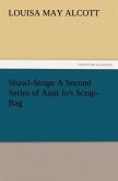 Shawl-Straps A Second Series of Aunt Jo's Scrap-Bag
