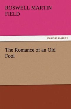 The Romance of an Old Fool - Field, Roswell Martin