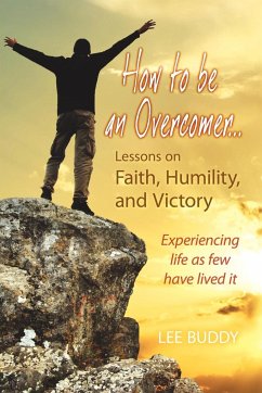 How to Be an Overcomer. . . Lessons on Faith, Humility and Victory - Buddy, Lee