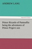 Prince Ricardo of Pantouflia being the adventures of Prince Prigio's son