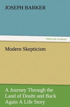 Modern Skepticism: A Journey Through the Land of Doubt and Back Again A Life Story - Barker, Joseph