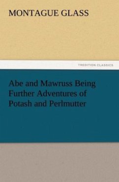 Abe and Mawruss Being Further Adventures of Potash and Perlmutter - Glass, Montague