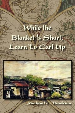 While the Blanket Is Short, Learn To Curl Up - Hawkins, Michael C.