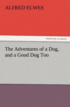 The Adventures of a Dog, and a Good Dog Too - Elwes, Alfred