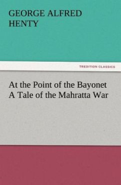 At the Point of the Bayonet A Tale of the Mahratta War - Henty, George Alfred