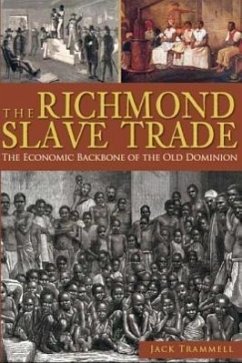 The Richmond Slave Trade: The Economic Backbone of the Old Dominion - Trammell, Jack