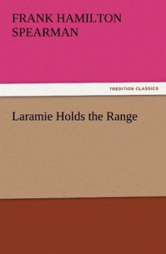 Laramie Holds the Range - Spearman, Frank H.