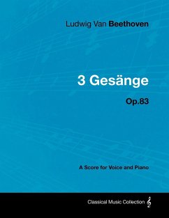 Ludwig Van Beethoven - 3 Gesänge - Op.83 - A Score for Voice and Piano - Beethoven, Ludwig van