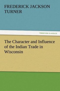 Cover The Character and Influence of the Indian Trade in Wisconsin