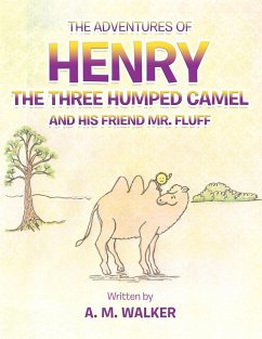 The Adventures of Henry the Three Humped Camel and His Friend Mr. Fluff - Walker, A. M.