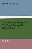 The Vikings of Helgeland The Prose Dramas Of Henrik Ibsen, Vol. III.