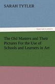 The Old Masters and Their Pictures For the Use of Schools and Learners in Art