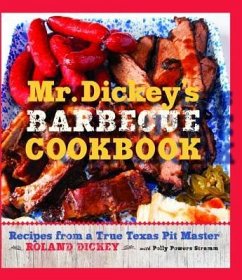 Mr. Dickey's Barbecue Cookbook: Recipes from a True Texas Pit Master - Dickey, Roland; Stramm, Polly