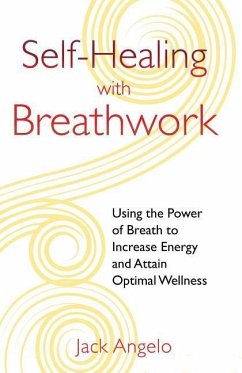 Self-Healing with Breathwork: Using the Power of Breath to Increase Energy and Attain Optimal Wellness - Angelo, Jack
