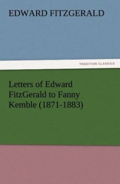 Letters of Edward FitzGerald to Fanny Kemble (1871-1883) - FitzGerald, Edward