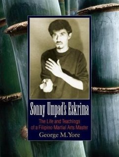 Sonny Umpad's Eskrima: The Life and Teachings of a Filipino Martial Arts Master - Yore, George M.