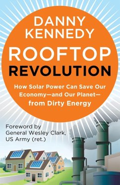 Rooftop Revolution: How Solar Power Can Save Our Economy#and Our Planet#from Dirty Energy - Kennedy, Danny