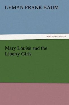 Mary Louise and the Liberty Girls - Baum, L. Frank