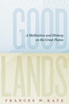 Goodlands: A Meditation and History on the Great Plains - Kaye, Frances W.