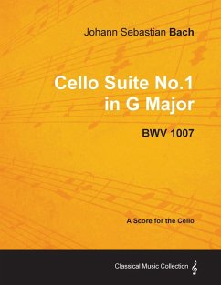 Johann Sebastian Bach - Cello Suite No.1 in G Major - BWV 1007 - A Score for the Cello - Bach, Johann Sebastian