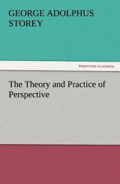 The Theory and Practice of Perspective - Storey, George A.