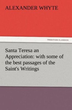Santa Teresa an Appreciation: with some of the best passages of the Saint's Writings - Whyte, Alexander