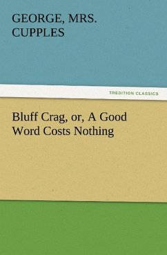 Bluff Crag, or, A Good Word Costs Nothing - Cupples, George