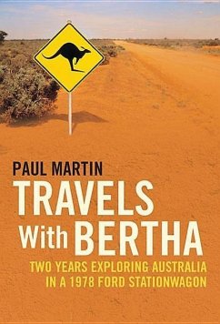 Travels with Bertha: Two Years Exploring Australia in an 1978 Ford Station Wagon - Martin, Paul