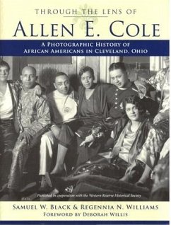 Through the Lens of Allen E. Cole: A History of African Americans in Cleveland, Ohio - Black, Samuel W.; Williams, Regennia N.