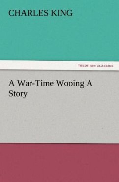 A War-Time Wooing A Story - King, Charles