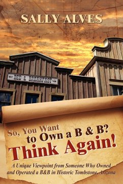 So, You Want to Own a B & B? Think Again! - Alves, Sally