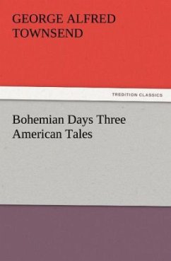 Bohemian Days Three American Tales - Townsend, George Alfred